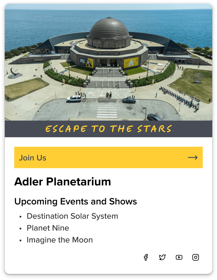 An aerial view of the Adler Planetarium showcasing its unique dome structure and surrounding landscape, featuring a prominent banner reading 'Escape to the Stars'. Below, there is a section displaying the title 'Adler Planetarium' and a list of upcoming events.