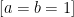 [a = b = 1]